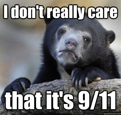 I don't really care that it's 9/11  Confession Bear Eating