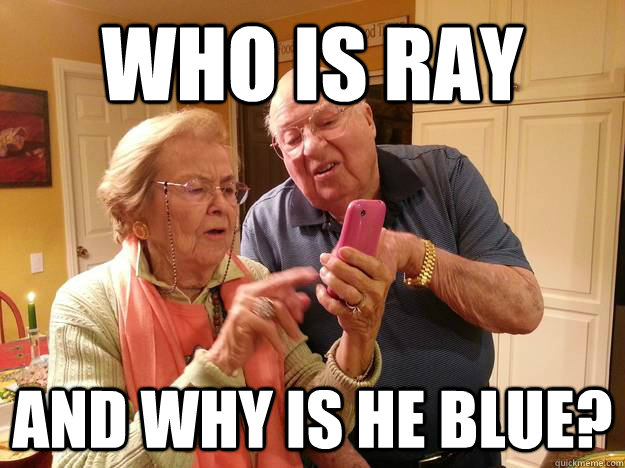 Who is Ray And why is he Blue? - Who is Ray And why is he Blue?  Technologically Challenged Grandparents
