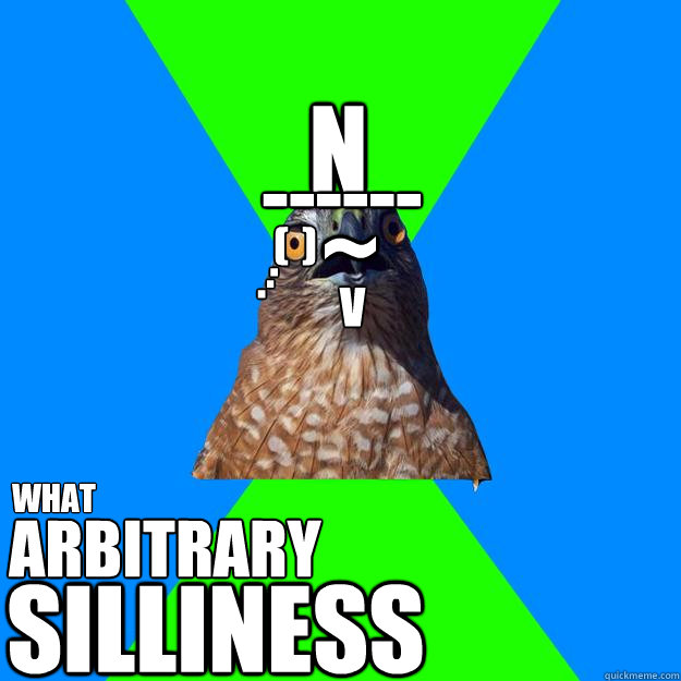 n ------ ~ (  ) . . . v what arbitrary SILLINESS - n ------ ~ (  ) . . . v what arbitrary SILLINESS  Hawkward