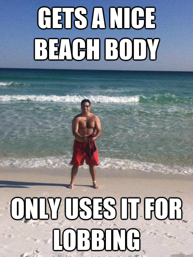 gets a nice beach body only uses it for lobbing - gets a nice beach body only uses it for lobbing  willylobber