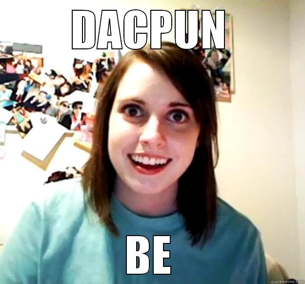 DACPUN BE Overly Attached Girlfriend
