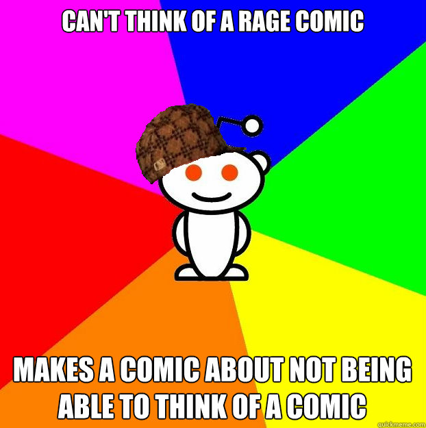 Can't think of a rage comic makes a comic about not being able to think of a comic  Scumbag Redditor