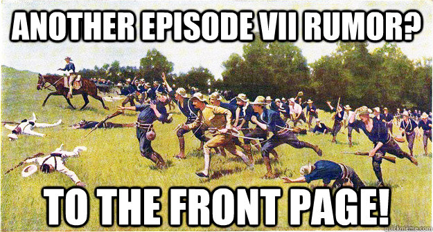 another episode vii rumor? TO THE FRONT PAGE!  - another episode vii rumor? TO THE FRONT PAGE!   Misc
