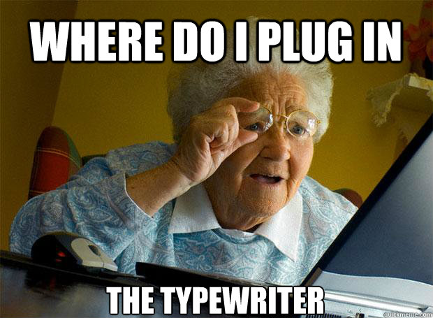 WHERE DO I PLUG IN THE TYPEWRITER   Caption 5 goes here  Grandma finds the Internet