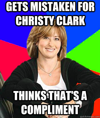 Gets mistaken for Christy Clark Thinks that's a compliment  Sheltering Suburban Mom