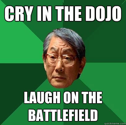 Cry in the Dojo Laugh on the Battlefield  High Expectations Asian Father