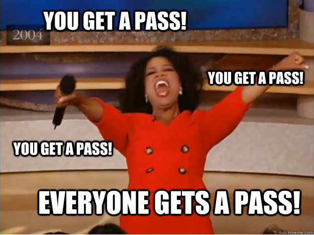 You get a pass! EVERYONE GETS A pass! You get a pass! You get a pass!  oprah you get a car