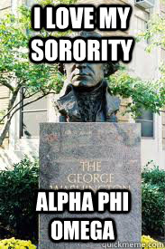 i love my sorority alpha phi omega  Ironic GWU