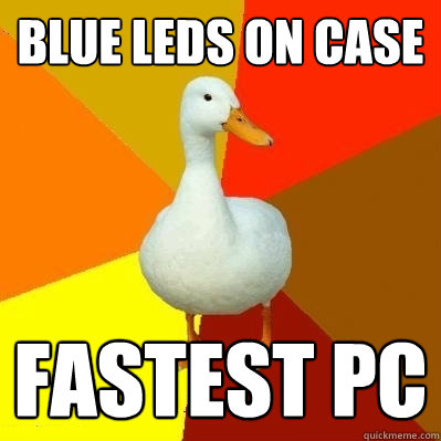 blue leds on case fastest pc  Tech Impaired Duck
