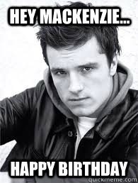 Hey mackenzie... Happy Birthday  josh hutcherson