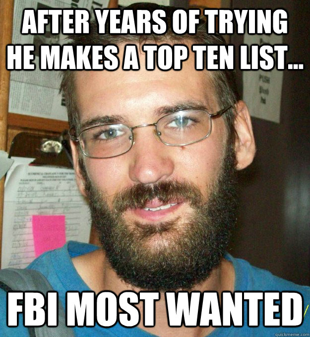 After years of trying He makes a top ten list... FBI Most wanted  