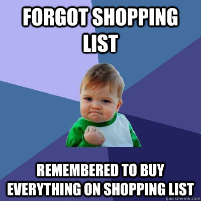 Forgot Shopping List Remembered to buy everything on shopping list  Success Kid