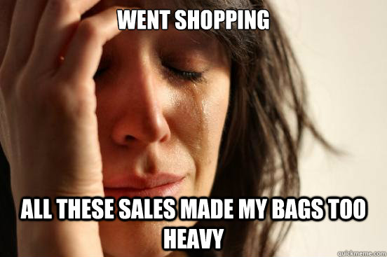 Went shopping All these sales made my bags too heavy  First World Problems
