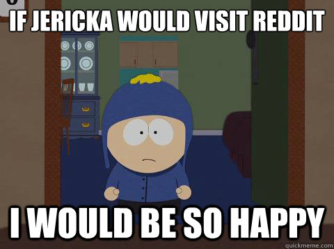 if jericka would visit reddit i would be so happy  Craig would be so happy