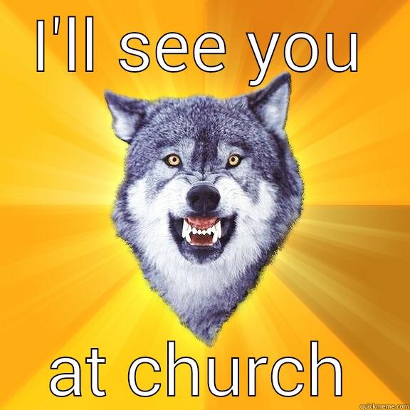 I'LL SEE YOU AT CHURCH Courage Wolf