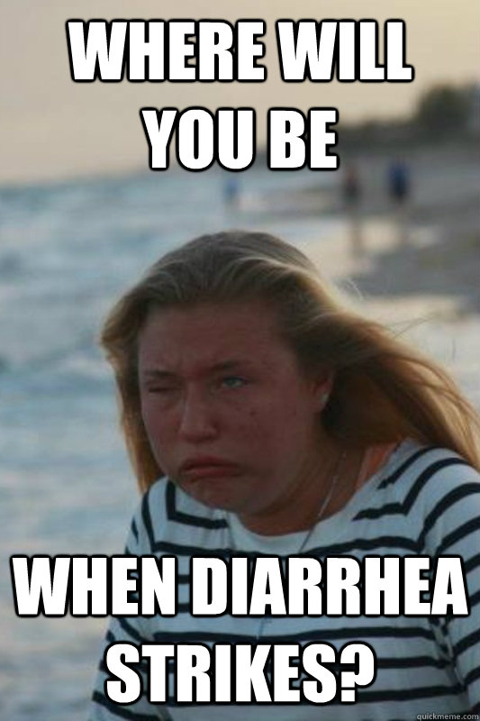 Where will you be when diarrhea strikes? - Where will you be when diarrhea strikes?  Misc