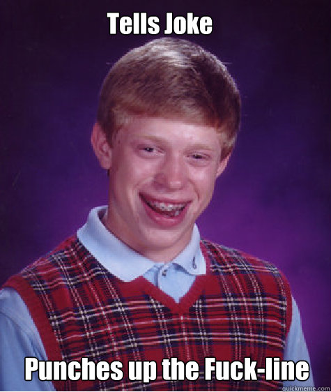 Tells Joke Punches up the Fuck-line  