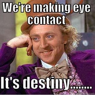 Staring at Girls in Class - WE'RE MAKING EYE CONTACT IT'S DESTINY........ Condescending Wonka