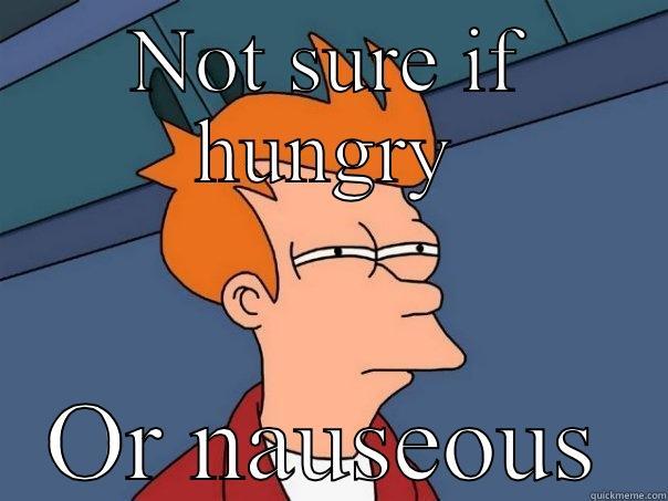 NOT SURE IF HUNGRY OR NAUSEOUS Futurama Fry