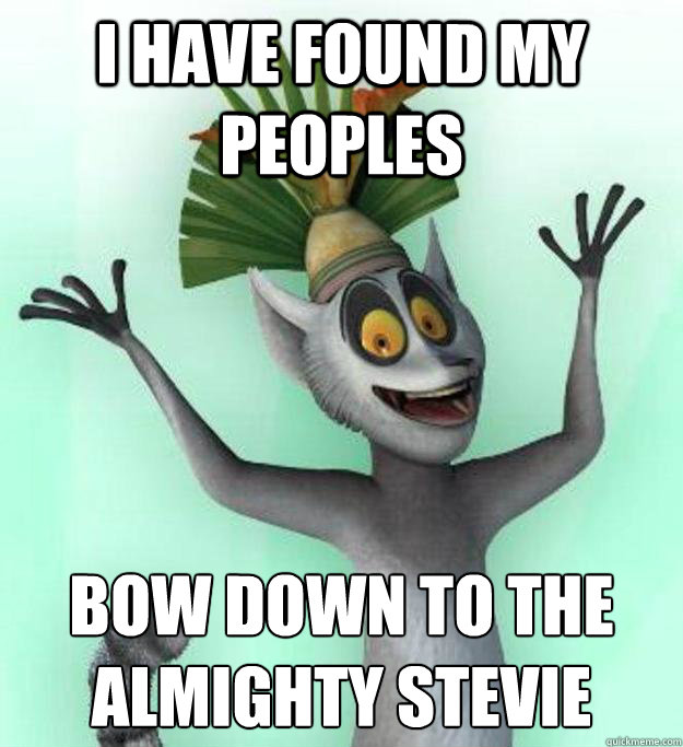 i have found my peoples bow down to the almighty stevie  
