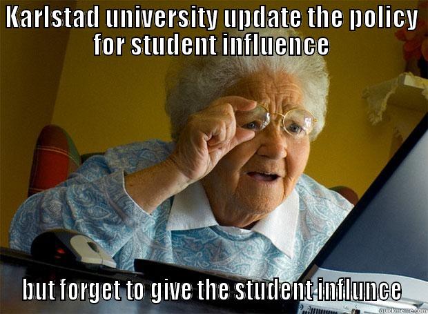 KARLSTAD UNIVERSITY UPDATE THE POLICY FOR STUDENT INFLUENCE BUT FORGET TO GIVE THE STUDENT INFLUNCE Grandma finds the Internet
