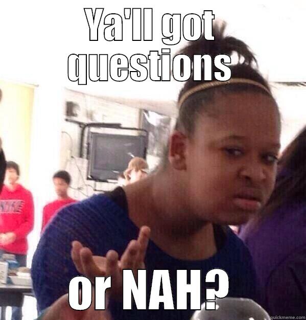 YA'LL GOT QUESTIONS OR NAH? Misc