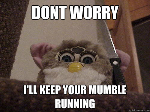 Dont WORRY I'LL KEEP YOUR MUMBLE RUNNING   Not so evil Furby