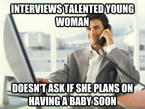 Interviews talented young woman doesn't ask if she plans on having a baby soon  Good Guy Potential Employer