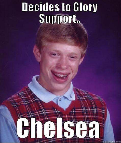 DECIDES TO GLORY SUPPORT.. CHELSEA Bad Luck Brian