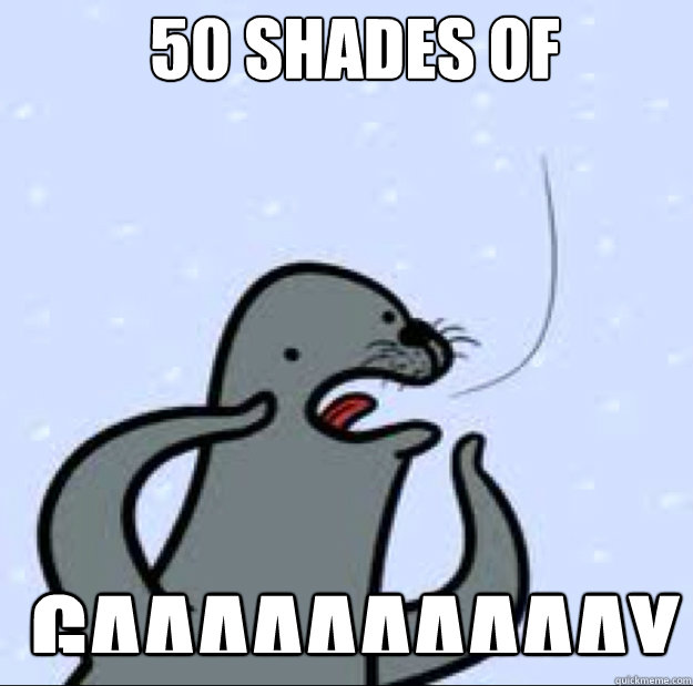 50 shades of gaaaaaaaaaay - 50 shades of gaaaaaaaaaay  Gay seal
