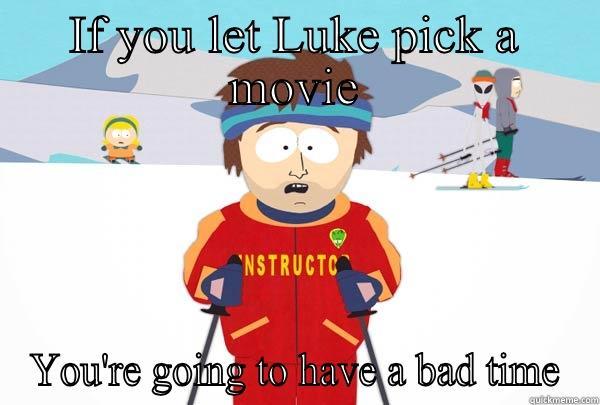 IF YOU LET LUKE PICK A MOVIE YOU'RE GOING TO HAVE A BAD TIME Super Cool Ski Instructor