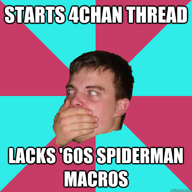 starts 4chan thread lacks '60s spiderman macros  Surprised Polish Man