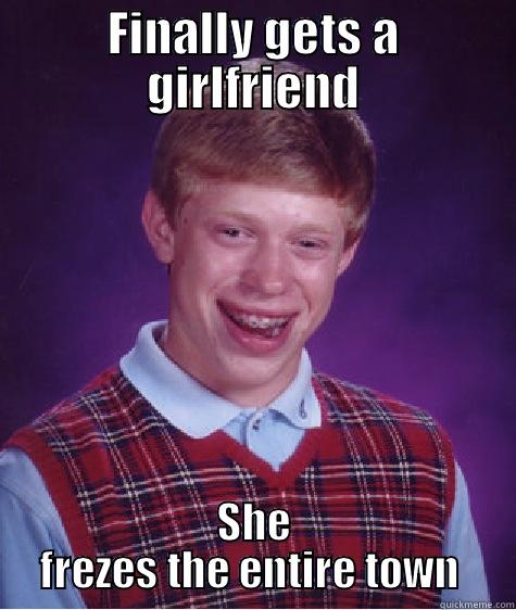 FINALLY GETS A GIRLFRIEND SHE FREEZES THE ENTIRE TOWN  Bad Luck Brian
