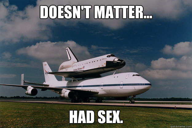 Doesn't Matter... Had Sex.  Shuttle Sex