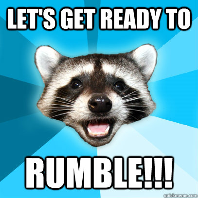 Let's get ready to Rumble!!! - Let's get ready to Rumble!!!  Lame Pun Coon