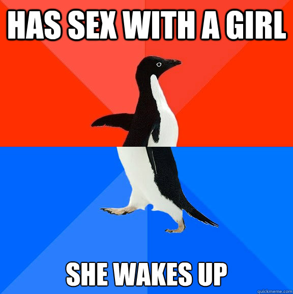 Has sex with a girl she wakes up  Socially Awesome Awkward Penguin