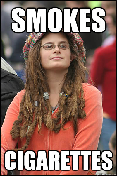 smokes cigarettes   College Liberal