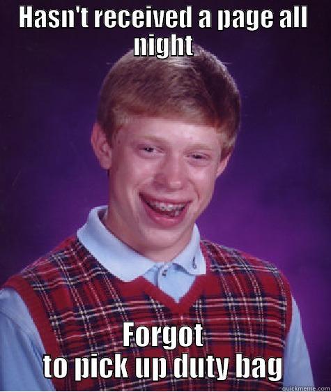 HASN'T RECEIVED A PAGE ALL NIGHT FORGOT TO PICK UP DUTY BAG Bad Luck Brian