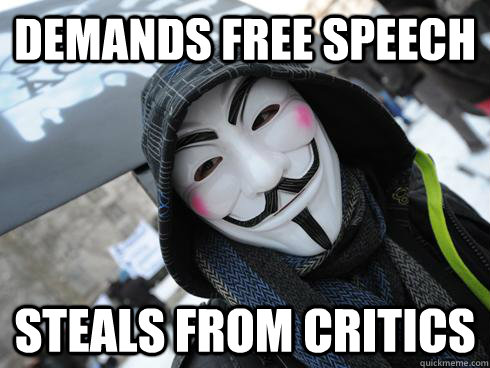 demands free speech steals from critics  Anonymous Adam