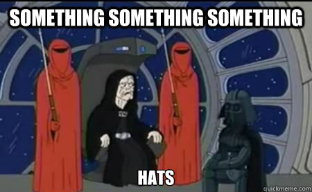 Something something something Hats  Something Something Something Meme