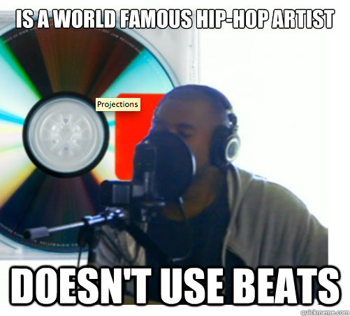 is a world famous hip-hop artist doesn't use beats - is a world famous hip-hop artist doesn't use beats  Good Guy Kanye