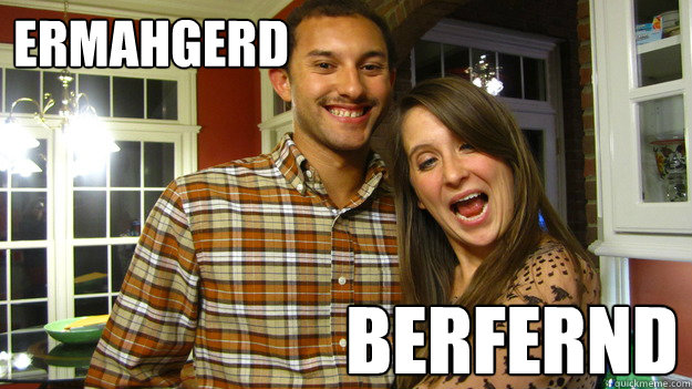 ermahgerd berfernd  