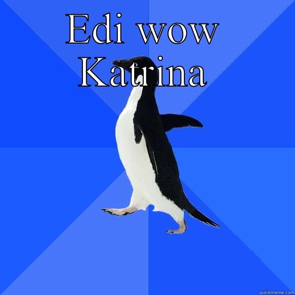 EDI WOW KATRINA  Socially Awkward Penguin