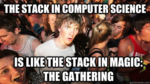 The Stack in Computer Science is like the stack in Magic: The Gathering  Sudden Clarity Clarence