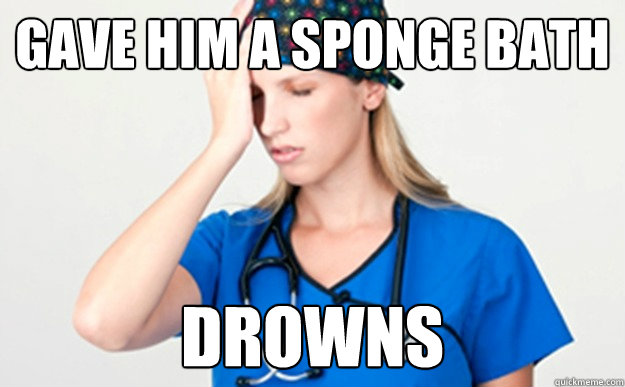 Gave him a sponge bath drowns  - Gave him a sponge bath drowns   Misc