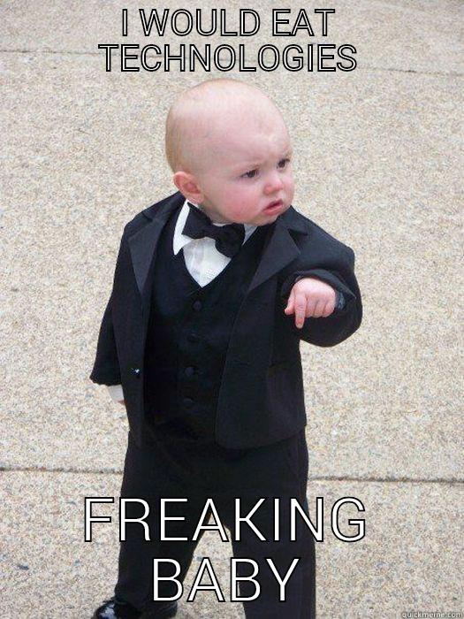 I WOULD EAT TECHNOLOGIES FREAKING BABY Baby Godfather