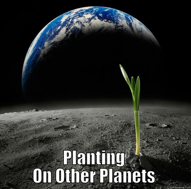 PLANTING ON OTHER PLANETS Misc