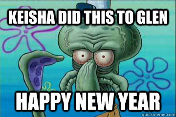 Keisha did this to Glen Happy New year  