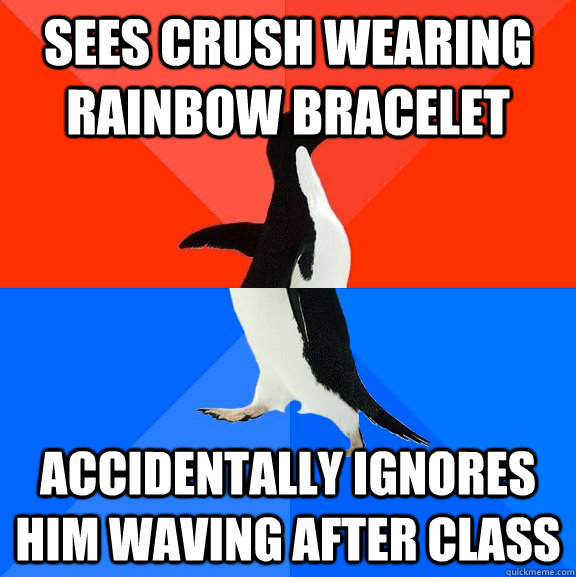 Sees crush wearing rainbow bracelet Accidentally ignores him waving after class  Socially Awesome Awkward Penguin
