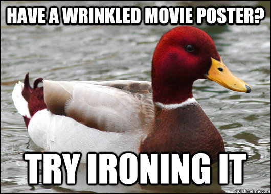 Have a wrinkled movie poster? try ironing it  Malicious Advice Mallard